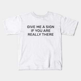 Give me a sign if you are really there Kids T-Shirt